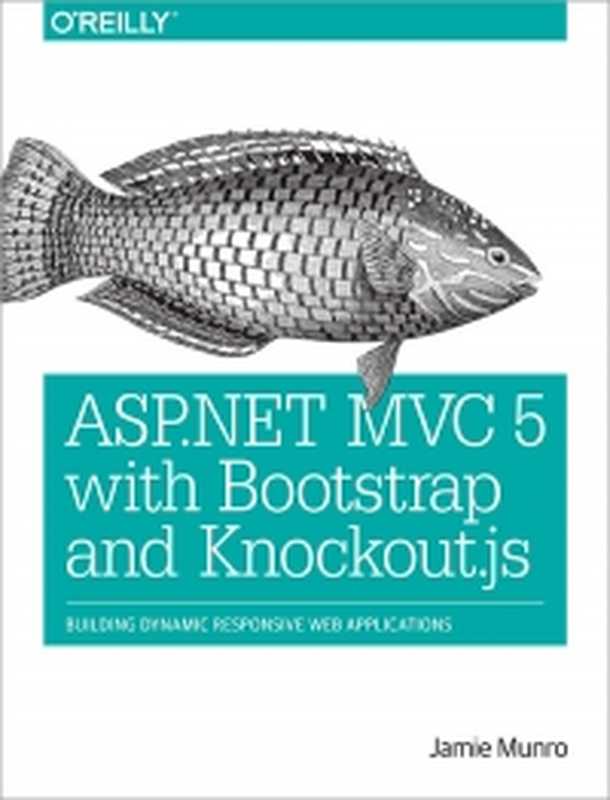 ASP.NET MVC 5 with Bootstrap and Knockout.js： Building Dynamic， Responsive Web Applications（Jamie Munro）（O