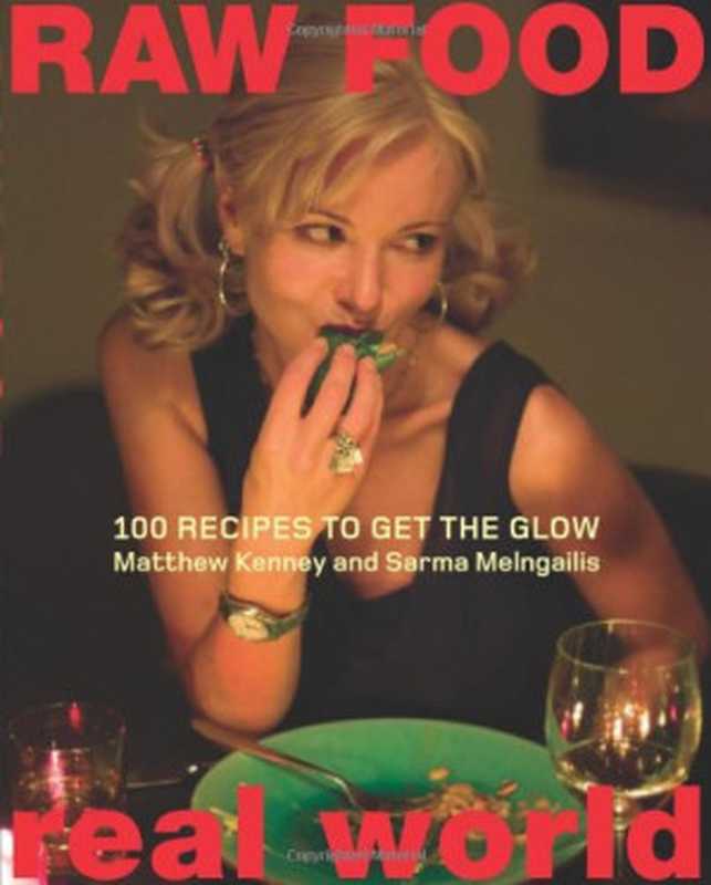 Raw Food ⁄ Real World ： 100 Recipes to Get the Glow（Matthew Kenney， Sarma Melngailis）（William Morrow Cookbooks 2005）