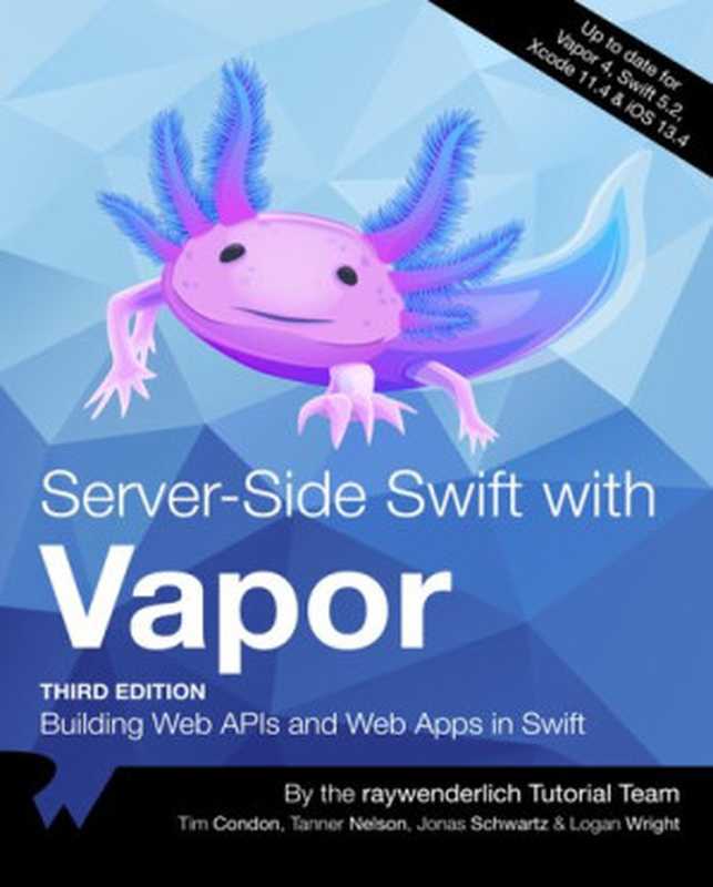 Server-Side Swift with Vapor： Building Web APIs and Web Apps in Swift（raywenderlich.com Tutorial Team， Tim Condon， Tanner Nelson， Jonas Schwartz， Logan Wright）（Razeware LLC; raywenderlich.com 2020）