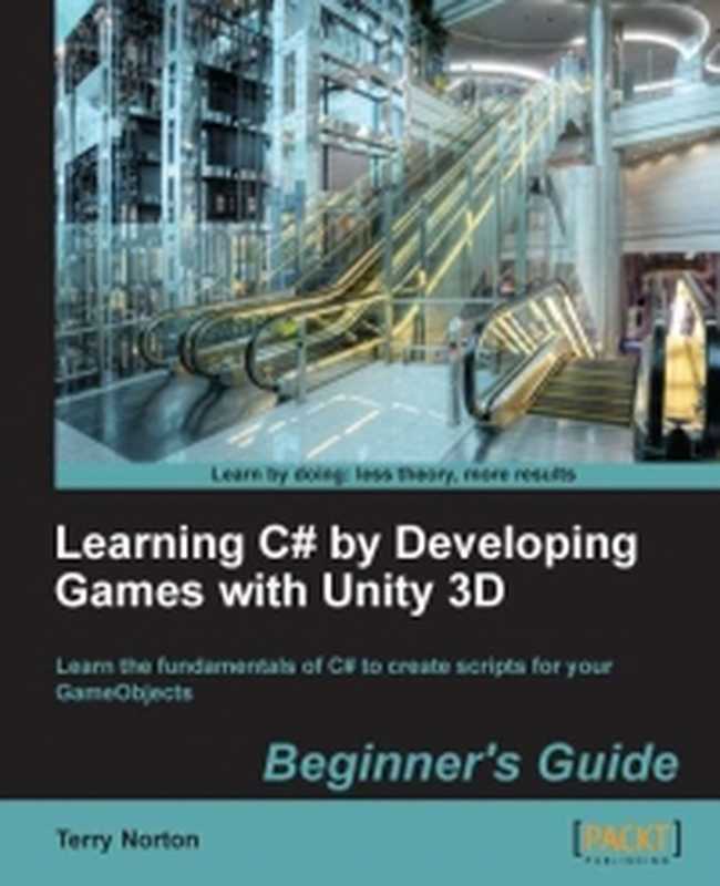 Learning C# by Developing Games with Unity 3D： Learn the fundamentals of C# to create scripts for your GameObjects： Beginner