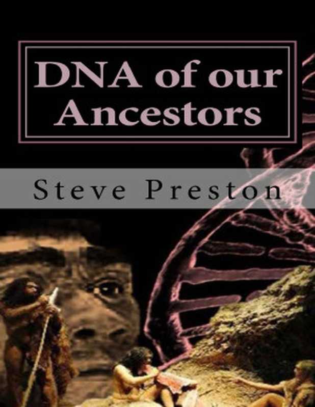 DNA of our Ancestors（Steve Preston [Preston， Steve]）（2015）