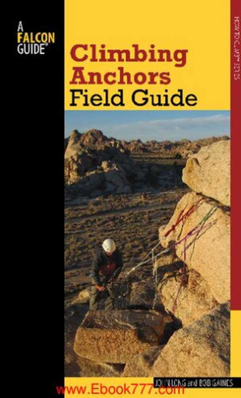 Climbing Anchors (Field Guide)（John Long， Bob Gaines）（A Falcon Guide 2014）