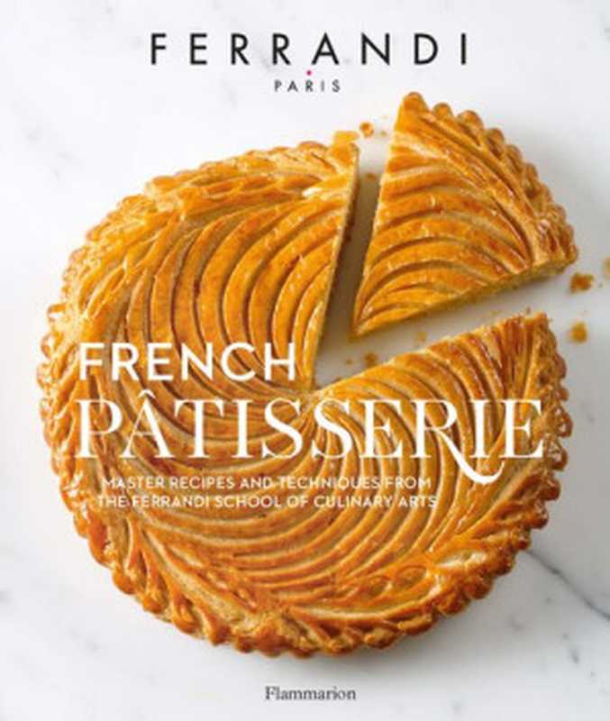 French Pâtisserie ： Master Recipes and Techniques from the Ferrandi School of Culinary Arts（FERRANDI Pâris）（Flammiron 2017）