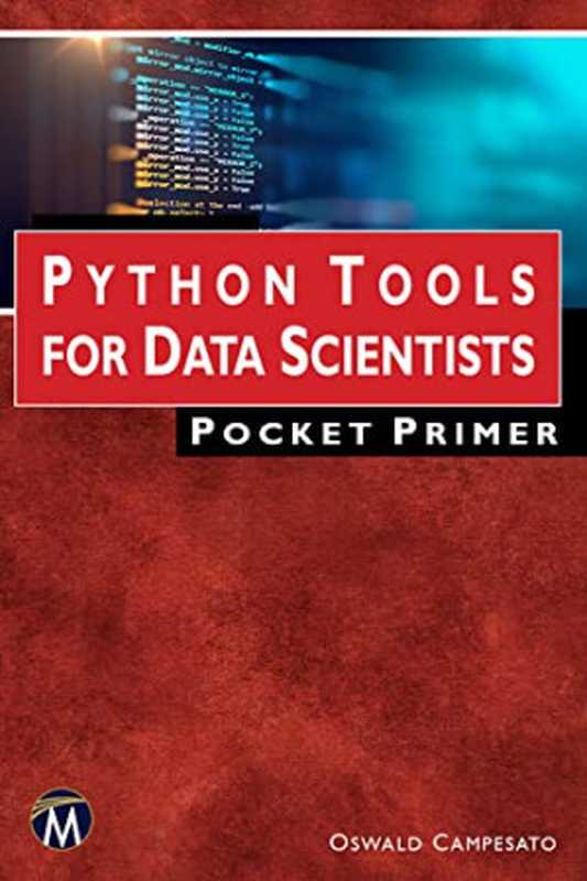 Python Tools for Data Scientists Pocket Primer（Campesato， Oswald）（Mercury Learning and Information 2022）