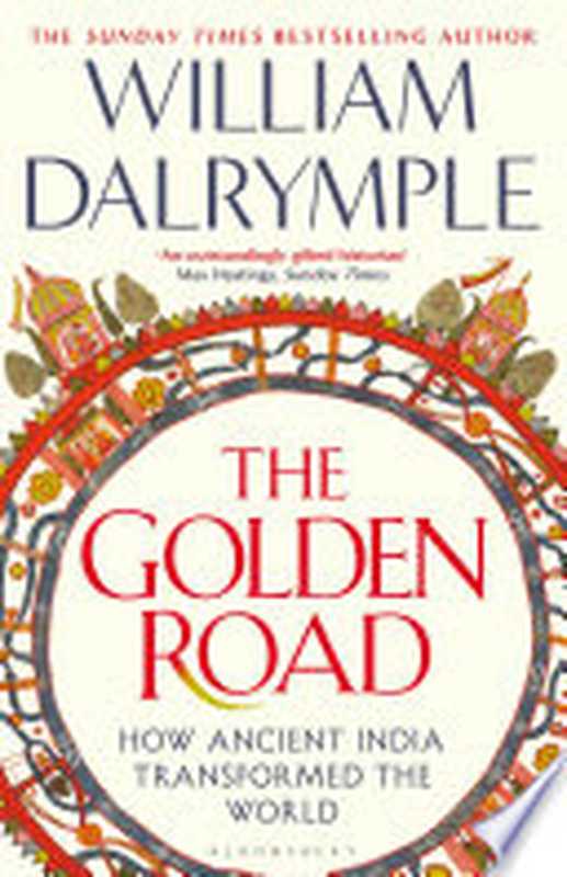 The Golden Road： How Ancient India Transformed the World（William Dalrymple）（Bloomsbury Publishing 2024）