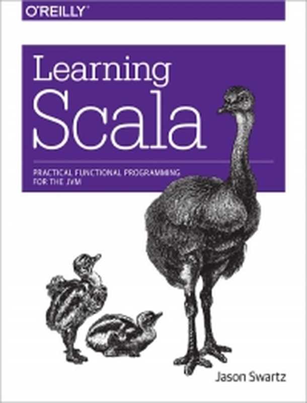 Learning Scala： Practical Functional Programming for the JVM（Jason Swartz）（O