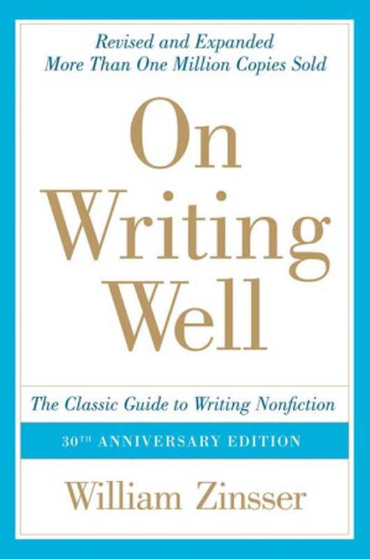 On Writing Well， 30th Anniversary Edition： The Classic Guide to Writing Nonfiction（William Zinsser）（HarperPerennial 2016）