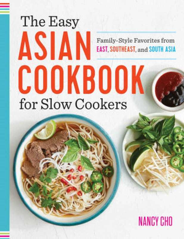 The Easy Asian Cookbook for Slow Cookers： Family-Style Favorites From East， Southeast， and South Asia（Nancy Cho ）（Rockridge Press 2018）