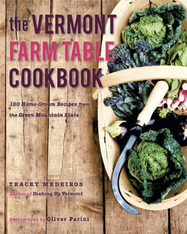 The Vermont Farm Table Cookbook： 150 Home Grown Recipes from the Green Mountain State（Tracey Medeiros）（The Countryman Press 2013）