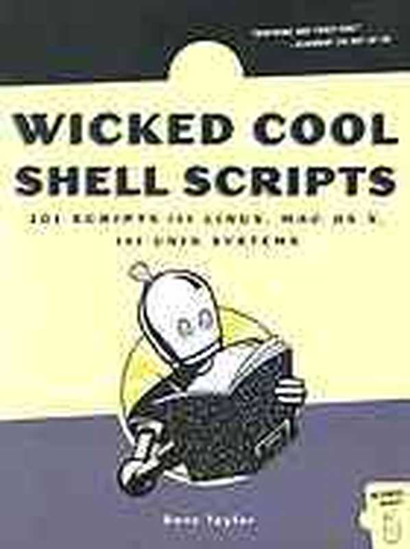 Wicked cool shell scripts ： 101 scripts for Linux， Mac OS X， and Unix systems（Taylor， Dave）（No Starch Press 2004）