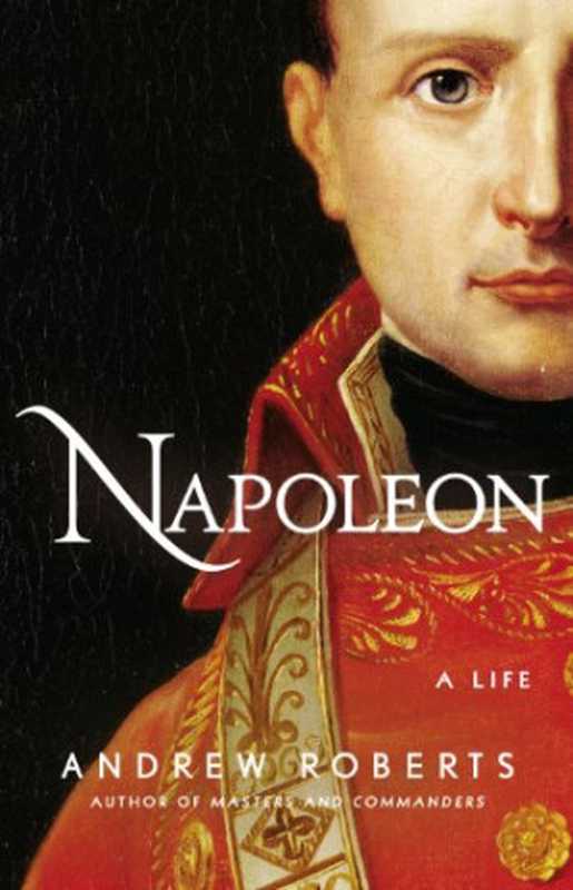 Napoleon - A Life (2014) [«Grand Prix» of the Fondation Napoléon]（Andrew Roberts）（Penguin Group;Viking 2014）