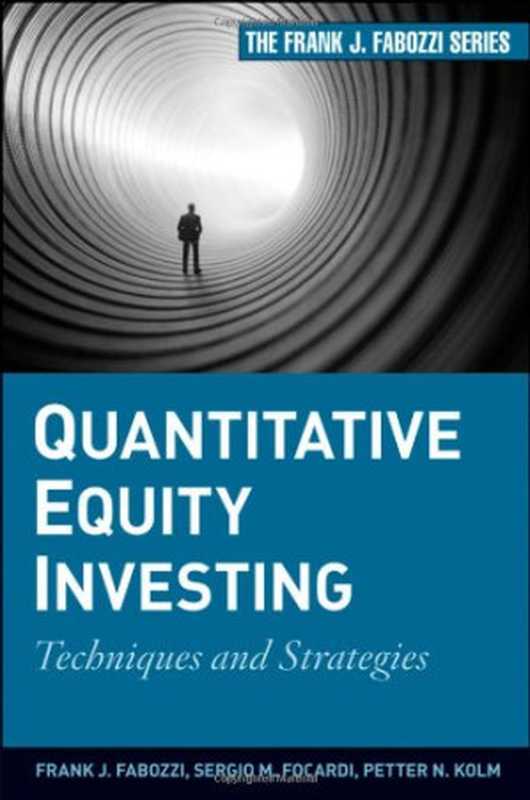 Quantitative Equity Investing： Techniques and Strategies（Frank J. Fabozzi CFA， Sergio M. Focardi， Petter N. Kolm）（2010）