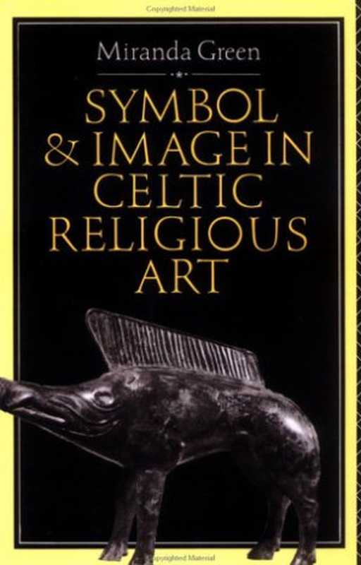 Symbol and Image in Celtic Religious Art（Miranda Green）（1992）