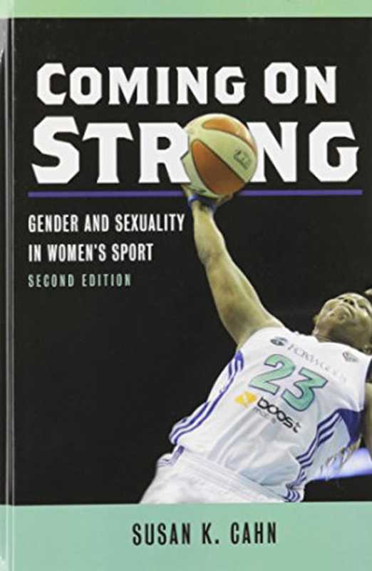 Coming On Strong： Gender and Sexuality in Women’s Sport（Susan K Cahn）（University of Illinois Press 2015）