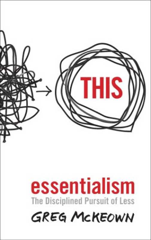 Essentialism  The Disciplined Pursuit of Less（Greg Mckeown）（Crown Business 2014）