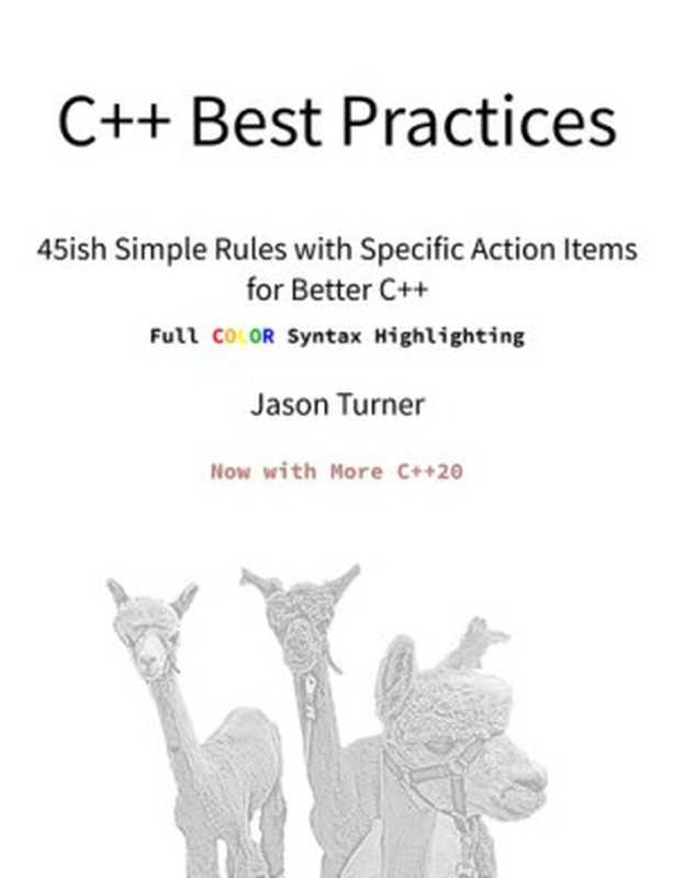 C++ Best Practices： 45ish Simple Rules with Specific Action Items for Better C++： Full COLOR Syntax Highlighting（Jason Turner）（leanpub.com 2020）