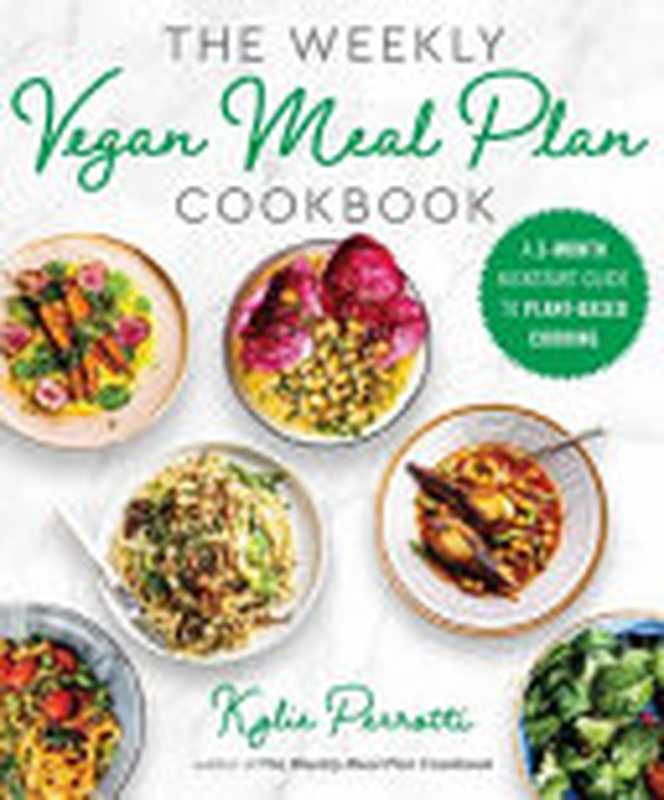 The Weekly Vegan Meal Plan Cookbook ： A 3-Month Kickstart Guide to Plant-Based Cooking（Kylie Perrotti）（Skyhorse 2022）