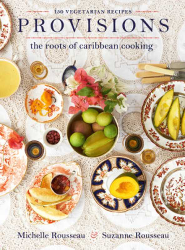 Provisions： the roots of Caribbean cooking-- 150 vegetarian recipes（Michelle Rousseau， Suzanne Rousseau）（Da Capo Press 2018）