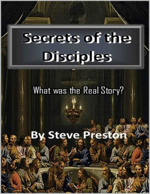 Secrets of the Disciples： What was the Real Story （Steve Preston [Preston， Steve]）（2019）