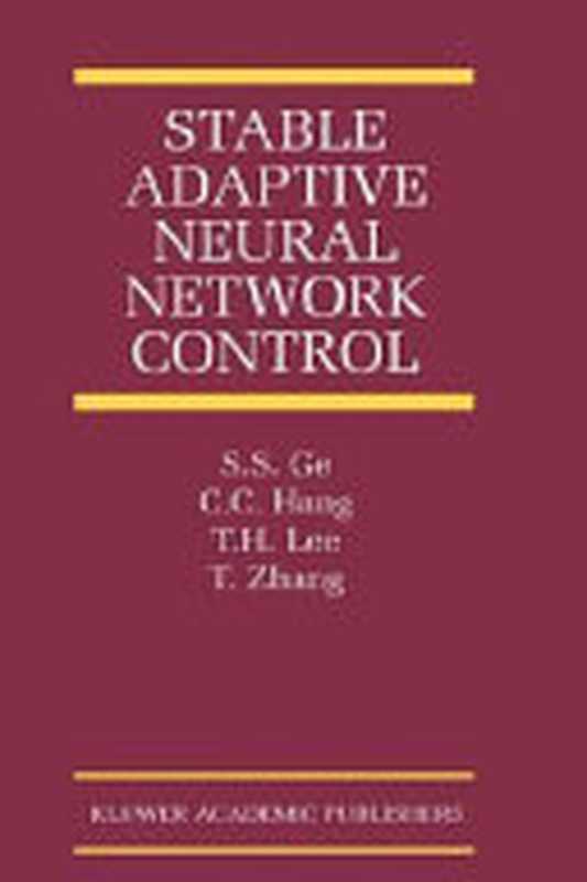 Stable Adaptive Neural Network Control（S.S. Ge， C.C. Hang， T.H. Lee， Tao Zhang）（Elsevier 2002）