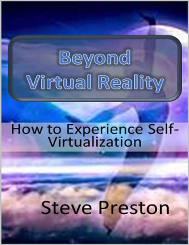 Beyond Virtual Reality： How to Experience Self Virtualization（Steve Preston [Preston， Steve]）（2021）