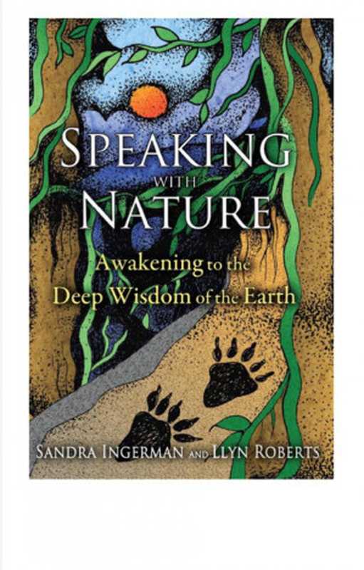 Speaking with nature. Awakening to the deep wisdom of the Earth（Sandra Ingermann， Llyn Roberts）（2015）