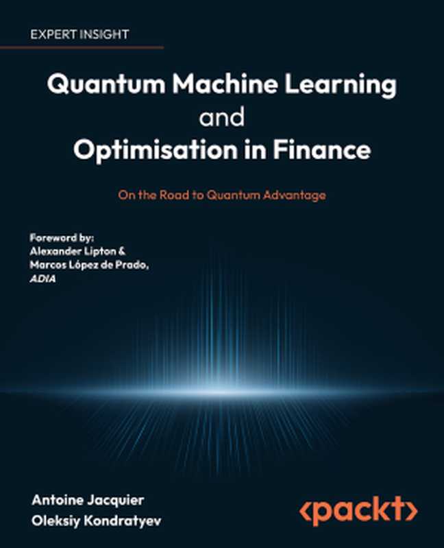 Quantum Machine Learning and Optimisation in Finance（Antoine Jacquier， Oleksiy Kondratyev）（Packt Publishing 2022）