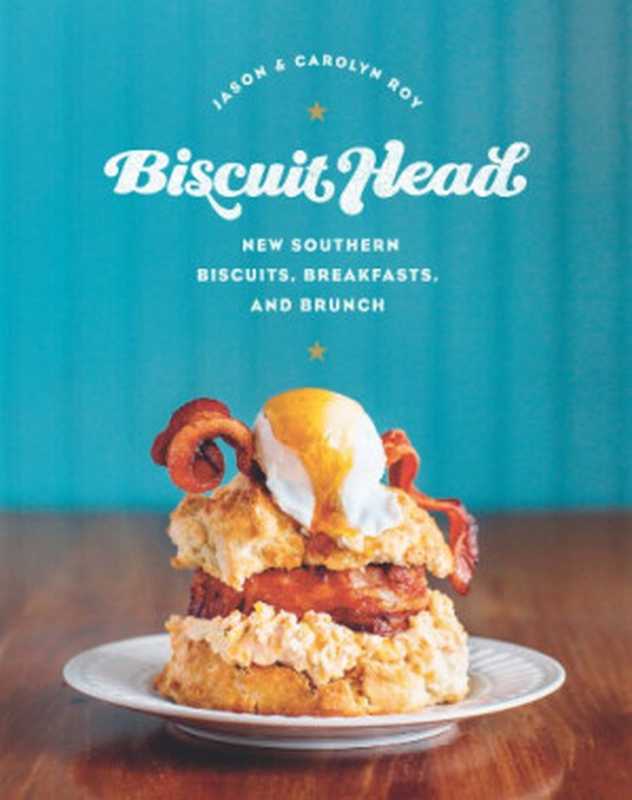 Biscuit Head ： New Southern Biscuits， Breakfasts， and Brunch（Jason Roy; Carolyn Roy）（Voyageur Press 2016）