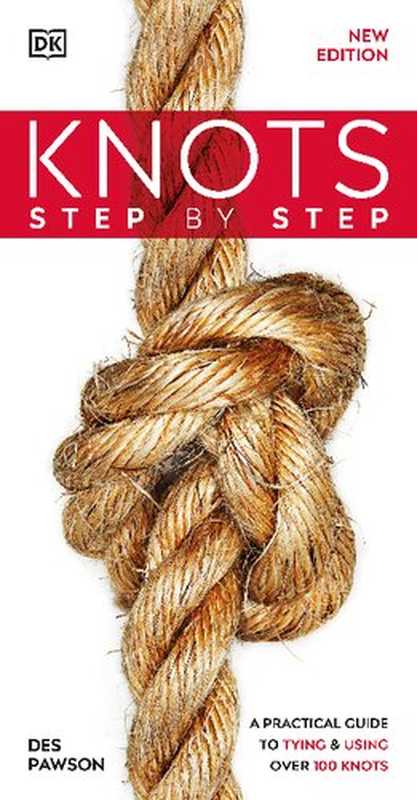 Knots Step by Step： A Practical Guide to Tying & Using Over 100 Knots， New Edition（Des Pawson）（2022）