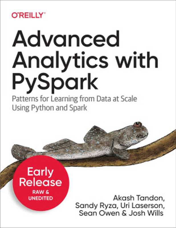 Advanced Analytics with PySpark (Eighth Early Release)（Akash Tandon & Sandy Ryza & Uri Laserson & Sean Owen & Josh Wills）（O