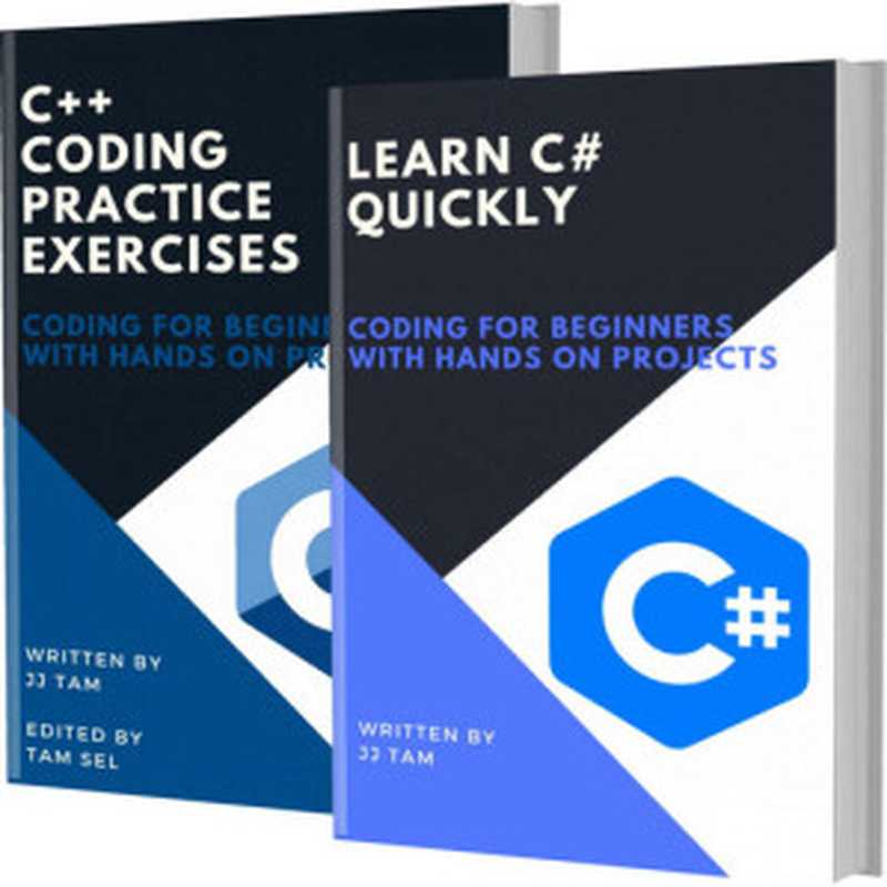 LEARN C# QUICKLY AND C++ CODING PRACTICE EXERCISES： Coding For Beginners（TAM， JJ）（2021）