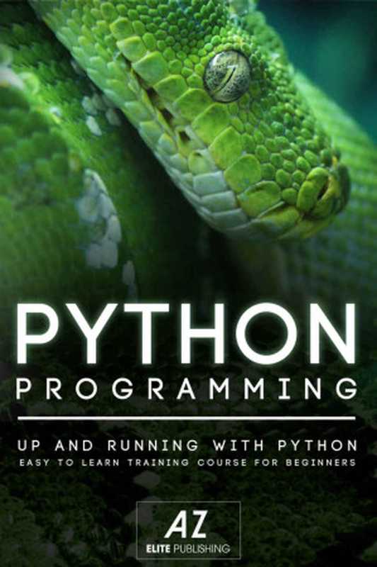 PYTHON： Learn Python Programming in 90 minutes or Less! (Python， Learning Python， Python Programming， Python Tutorial， Python Programming for Beginners， Python for Dummies Book 1)（AZ Elite Publishing）（2015）