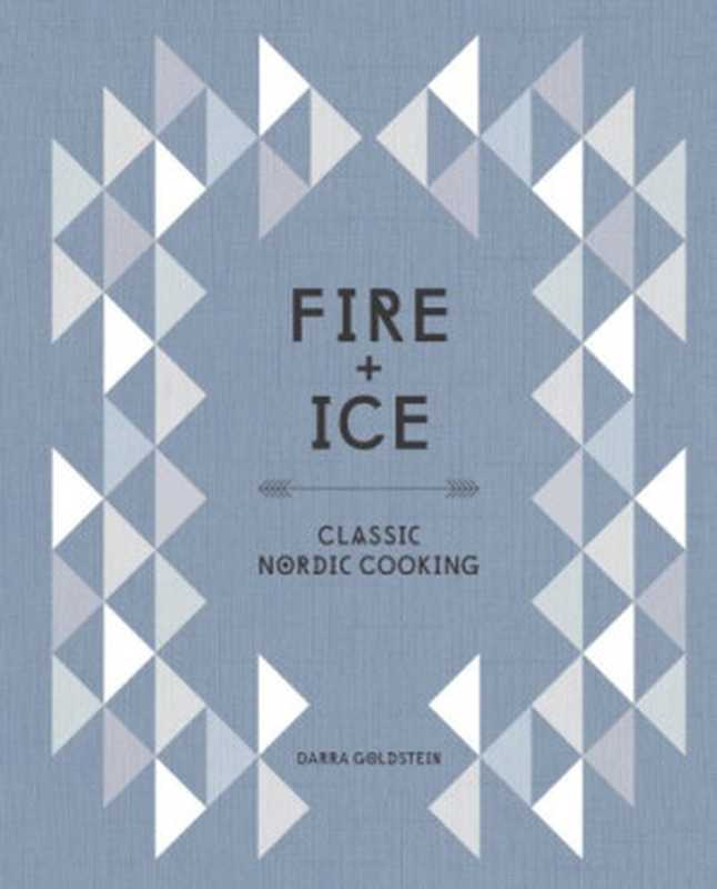 FIRE + ICE • Classic Nordic Cooking（Darra Goldstein）（Ten Speed 2015）