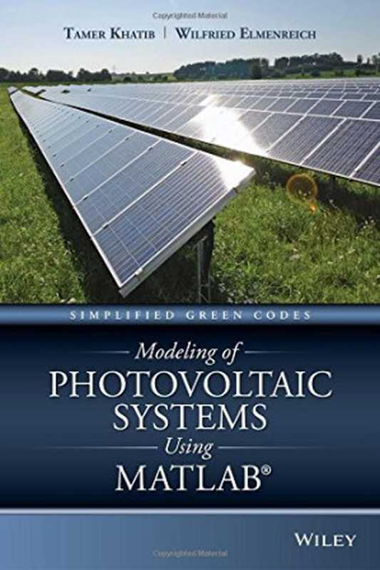 Modeling of Photovoltaic Systems Using MATLAB： Simplified Green Codes（Tamer Khatib， Wilfried Elmenreich）（Wiley 2016）