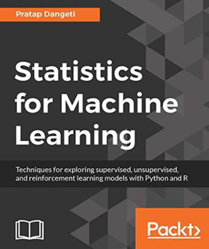 Statistics for Machine Learning： Techniques for exploring supervised， unsupervised， and reinforcement learning models with Python and R（Pratap Dangeti）（Packt Publishing 2017）