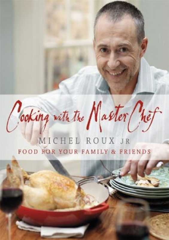 Cooking with The Master Chef： Food For Your Family & Friends（Michel Roux Jr.）（Orion 2011）