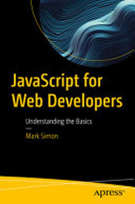 JavaScript for Web Developers： Understanding the Basics（Mark Simon）（Apress 2023）