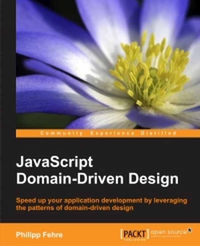 JavaScript Domain-Driven Design： Speed up your application development by leveraging the patterns of domain-driven design（Philipp Fehre）（Packt Publishing 2015）