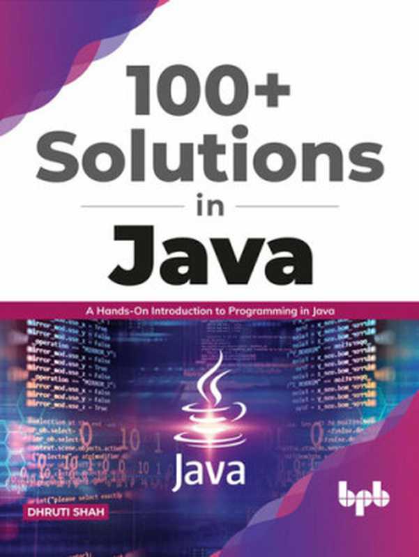 100+ Solutions in Java： A Hands-On Introduction to Programming in Java (English Edition)（DHRUTI SHAH）