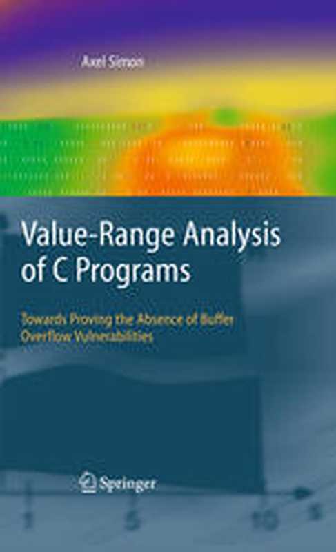 Value-Range Analysis of C Programs： Towards Proving the Absence of Buffer Overflow Vulnerabilities（Axel Simon (eds.)）（Springer-Verlag London 2008）