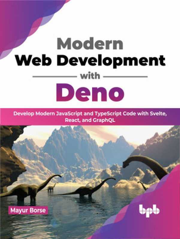 Modern Web Development with Deno： Develop Modern JavaScript and TypeScript Code with Svelte， React， and GraphQL（Mayur Borse）（BPB Publications 2023）