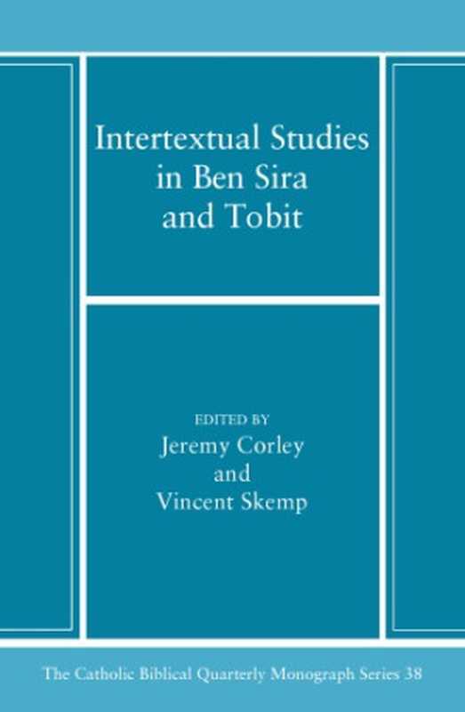 Intertextual Studies in Ben Sira and Tobit： Essays in Honor of Alexander A. Di Lella， O.F.M. (Catholic Biblical Quarterly Monograph)（Jeremy Corley， Vincent T. M. Skemp）（Catholic Biblical Association of America 2004）