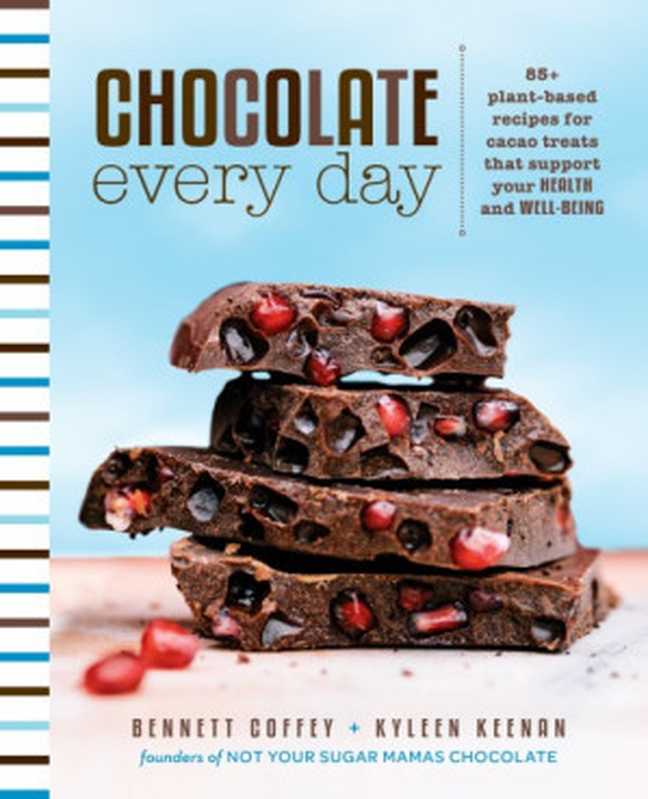 Chocolate Every Day ： 85+ Plant-Based Recipes for Cacao Treats that Support Your Health and Well-Being（Bennett Coffey; Kyleen Keenan）（Penguin Publishing Group;Avery Pub Group 2018）