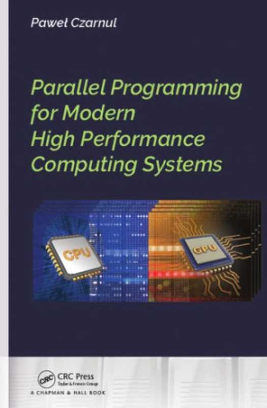 Parallel programming for modern high performance computing systems（Czarnul， Pawel）（Chapman & Hall CRC 2018）