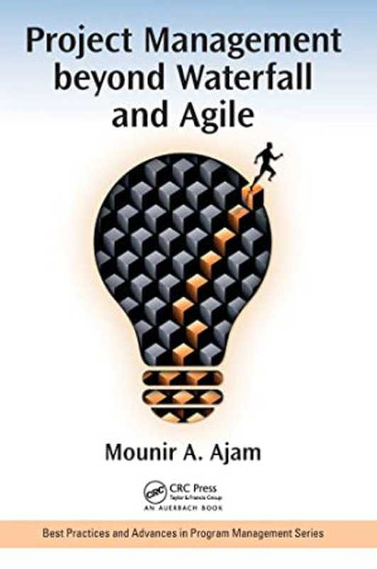 Project Management beyond Waterfall and Agile (Best Practices in Portfolio， Program， and Project Management)（Ajam， Mounir）（Auerbach Publications 2017）