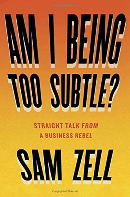 Am I Being Too Subtle   Straight Talk From a Business Rebel（Sam Zell）（Portfolio 2017）