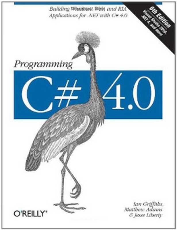 Programming C# 4.0： Building Windows， Web， and RIA Applications for the .NET with C# 4.0（Ian Griffiths， Matthew Adams， Jesse Liberty）（O