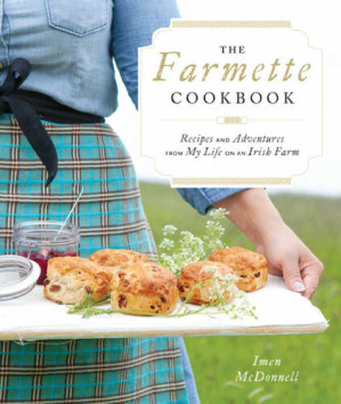 The Farmette Cookbook： Recipes and Adventures from My Life on an Irish Farm（Imen McDonnell）（Shambhala Publications 2016）