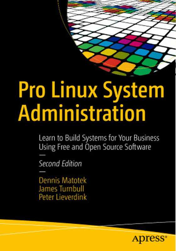 Pro Linux System Administration： Learn to Build Systems for Your Business Using Free and Open Source Software（Dennis Matotek & James Turnbull & Peter Lieverdink）（Apress 2017）