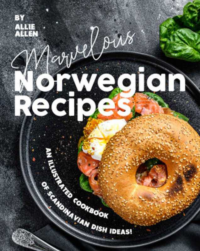 Marvelous Norwegian Recipes： An Illustrated Cookbook of Scandinavian Dish Ideas!（Allie Allen）（2020）